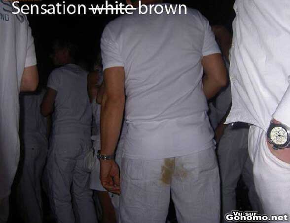Oops ! Sensation White ... ou plutot Sensation Brown vu l etat de son pantalon :)